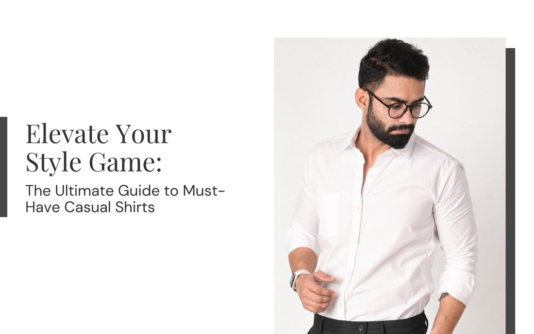 Elevate Your Style Game: The Ultimate Guide to Must-Have Casual Shirts