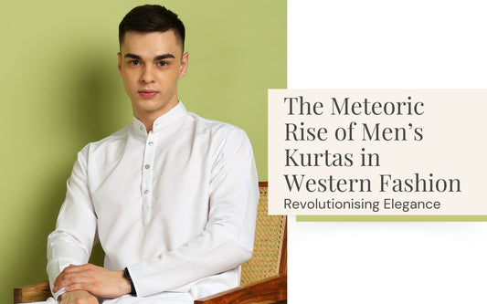 The Meteoric Rise of Men’s Kurtas in Western Fashion: Revolutionizing Elegance