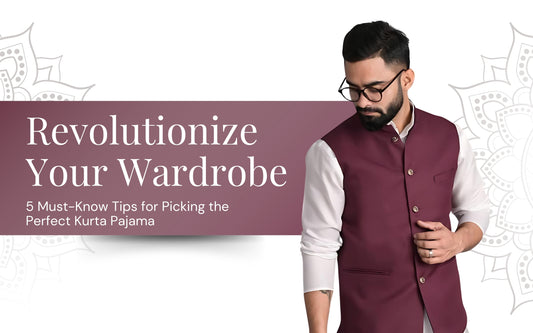 Revolutionize Your Wardrobe: 5 Must-Know Tips for Picking the Perfect Kurta Pyjama