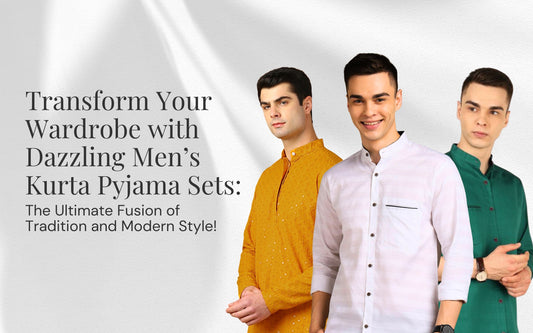 Transform Your Wardrobe with Dazzling Men’s Kurta Pyjama Sets: The Ultimate Fusion of Tradition and Modern Style!