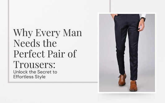 "Why Every Man Needs the Perfect Pair of Trousers: Unlock the Secret to Effortless Style!"