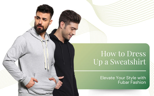 How to Dress Up a Sweatshirt: Elevate Your Style with Fubar Fashion