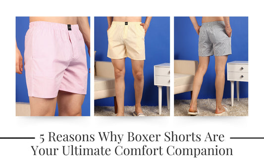5 Reasons Why Boxer Shorts Are Your Ultimate Comfort Companion