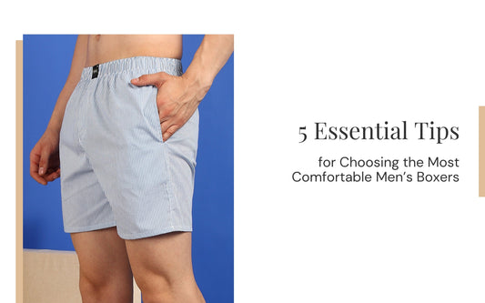 5 Essential Tips for Choosing the Most Comfortable Men’s Boxers