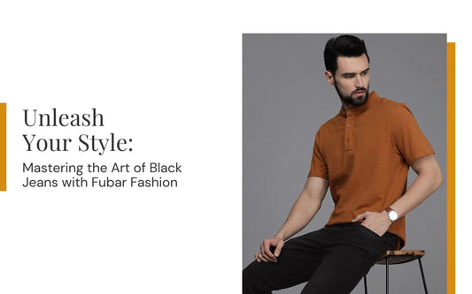 Unleash Your Style: Mastering the Art of Black Jeans with Fubar Fashion