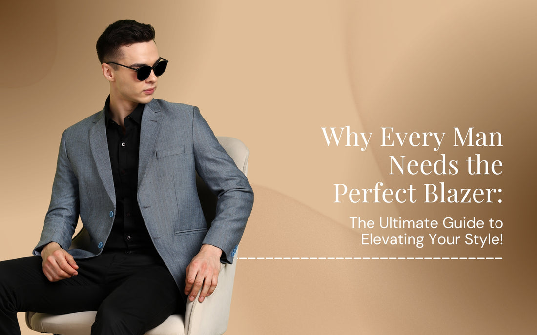 "Why Every Man Needs the Perfect Blazer: The Ultimate Guide to Elevating Your Style!"
